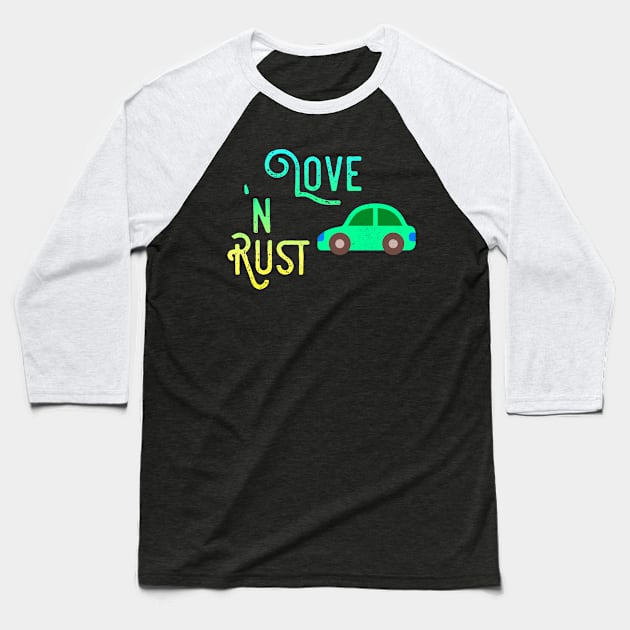 Love and Rust, Car restorer Vintage Rust Car, Rust car for men, Car Lover Gift Baseball T-Shirt by Style Conscious